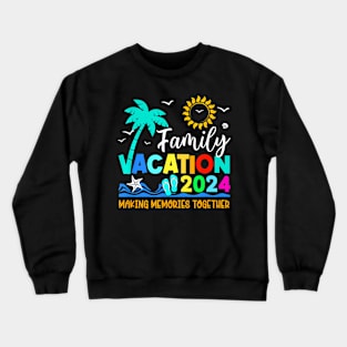 Family Vacation 2024 Making Memories  Summer Crewneck Sweatshirt